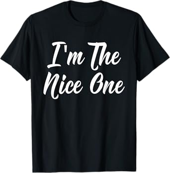 I'm the Nice One Funny Friendship Cute Sibling T-Shirt T-Shirt