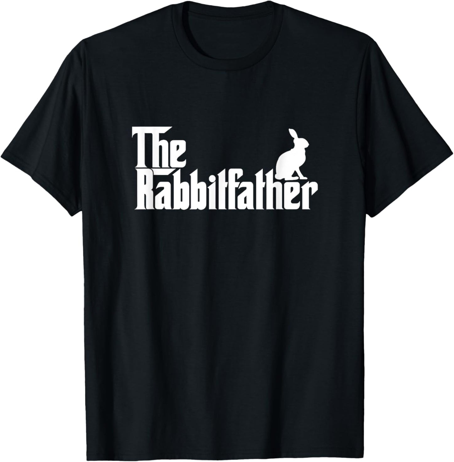 Funny Rabbit Owner Gift The Rabbit Father Dad Gift T-Shirt