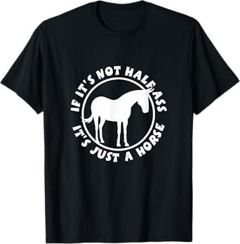 If It's Not Half Ass, It's Just a Horse NickerStickers Mule T-Shirt