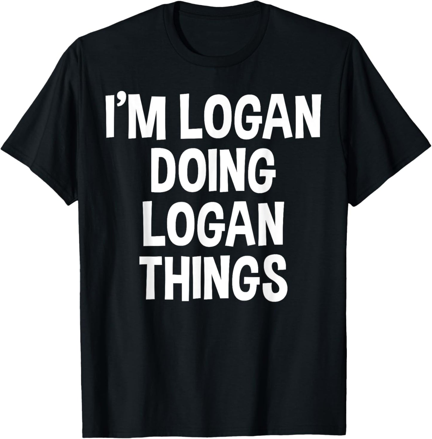 I'm Logan Doing Logan Things Funny Saying T-Shirt