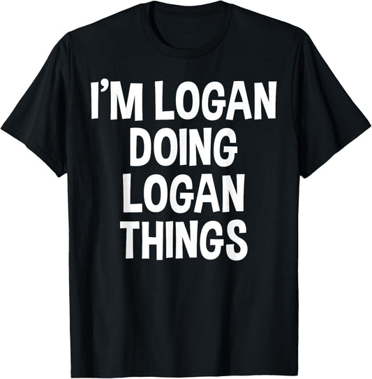 I'm Logan Doing Logan Things Funny Saying T-Shirt