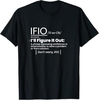 IFIO /if-ee-Oh/ "I'll Figure It Out" - definition T-Shirt