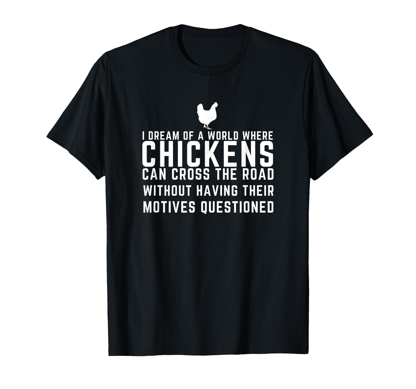 I Dream Of A World Where Chickens Can Cross The Road Funny T-Shirt
