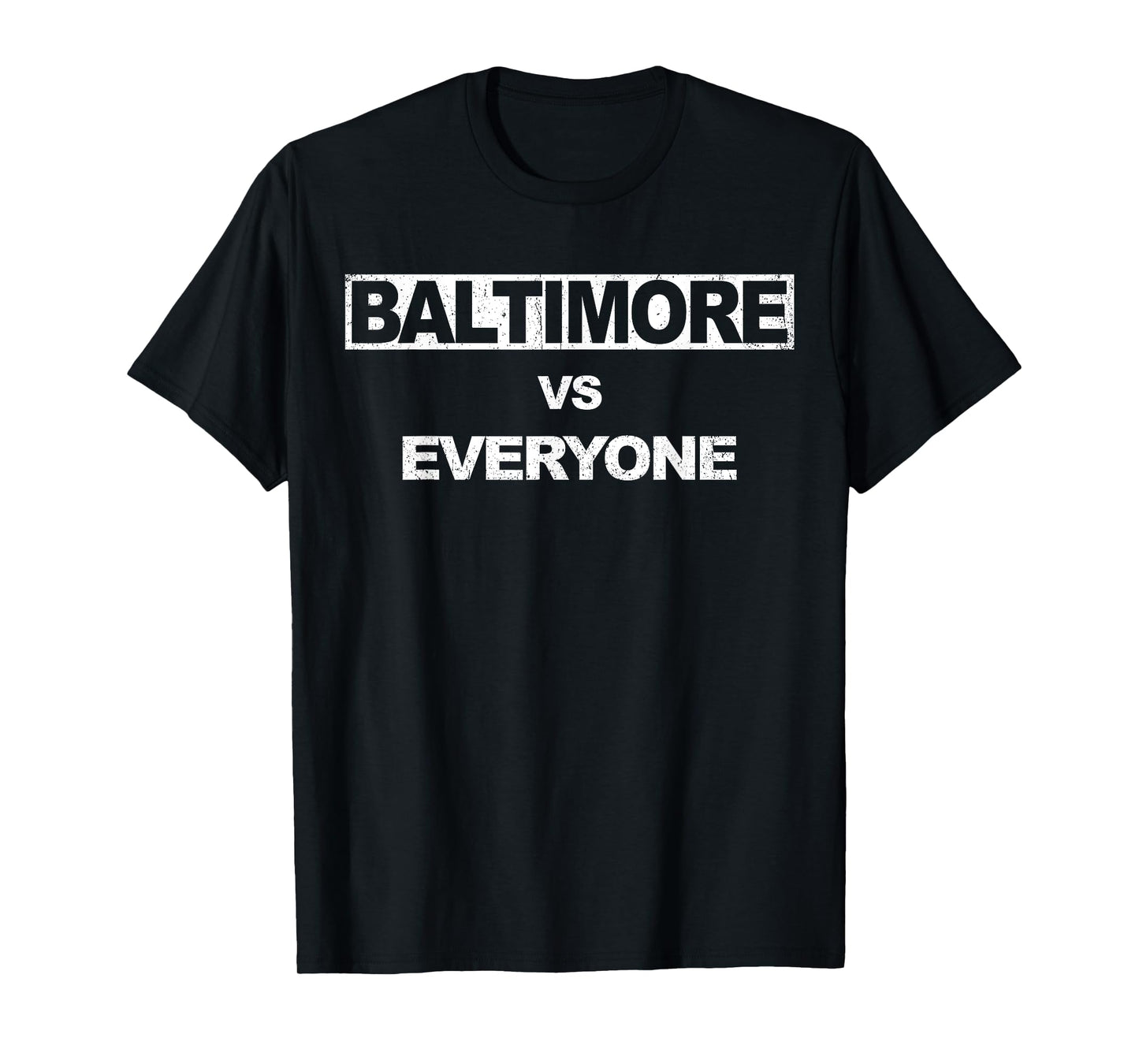 Baltimore vs Everyone - For men and women in Baltimore T-Shirt
