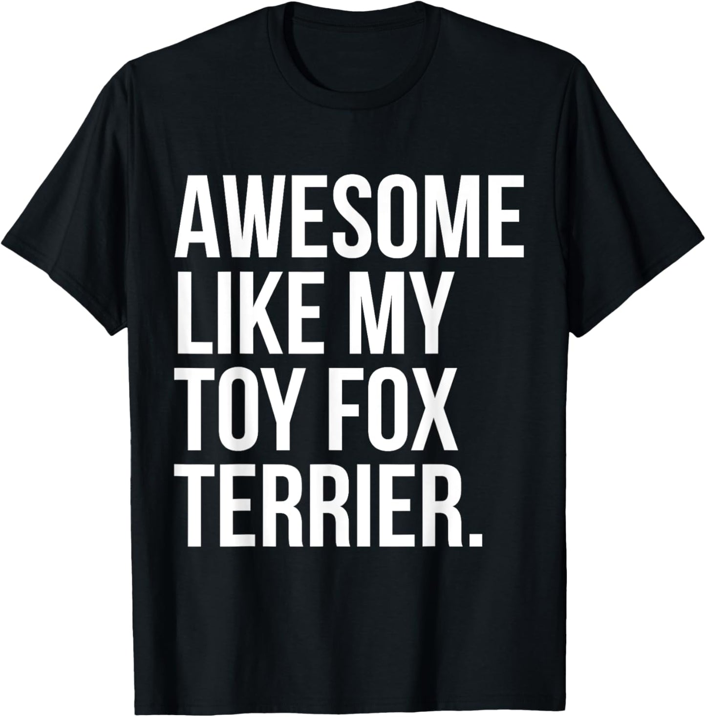 Toy Fox Terrier Dog Owner Awesome Like My Funny T-Shirt