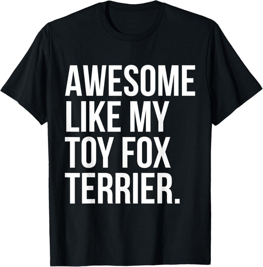 Toy Fox Terrier Dog Owner Awesome Like My Funny T-Shirt