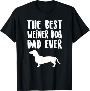 Best Weiner Dog Dad Ever, Unique Fathers Dachshund Gift Men Women Kids T-Shirt