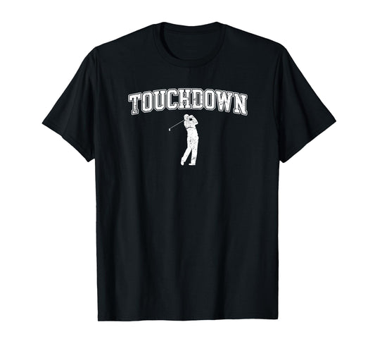 Touchdown - Funny Football Golf Sports T-Shirt