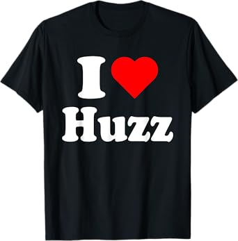 I Heart Huzz Funny meme I DO IT FOR THE HUZZ T-Shirt