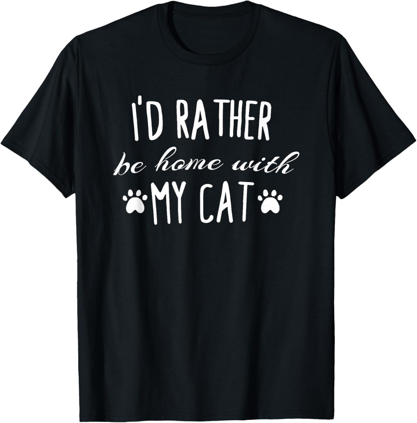 I'd Rather Be Home With My Cat T-Shirt Funny Cats Humor Tee T-Shirt