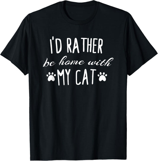 I'd Rather Be Home With My Cat T-Shirt Funny Cats Humor Tee T-Shirt