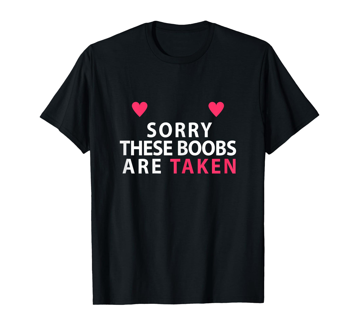 Sorry These Boobs Are Taken funny shirt gift for women girls T-Shirt