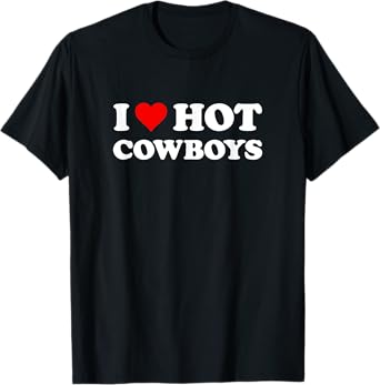 I Love Hot Cowboys | Funny Western Rodeo T-Shirt