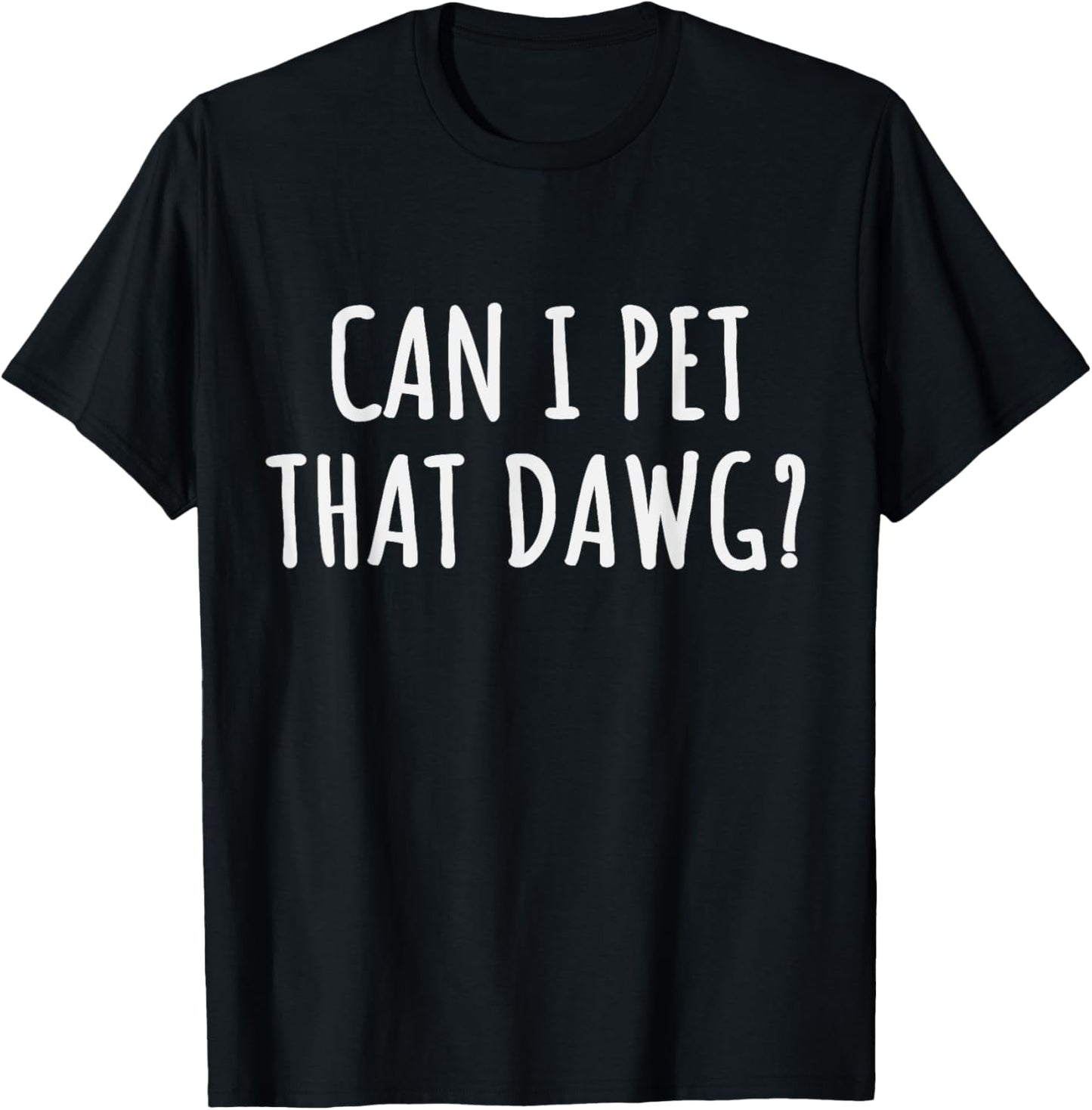 Can I Pet That Dawg T-shirt