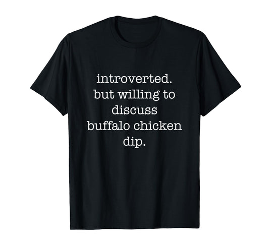 Introverted Buffalo Chicken Dip Lover Funny Sarcastic Ironic T-Shirt
