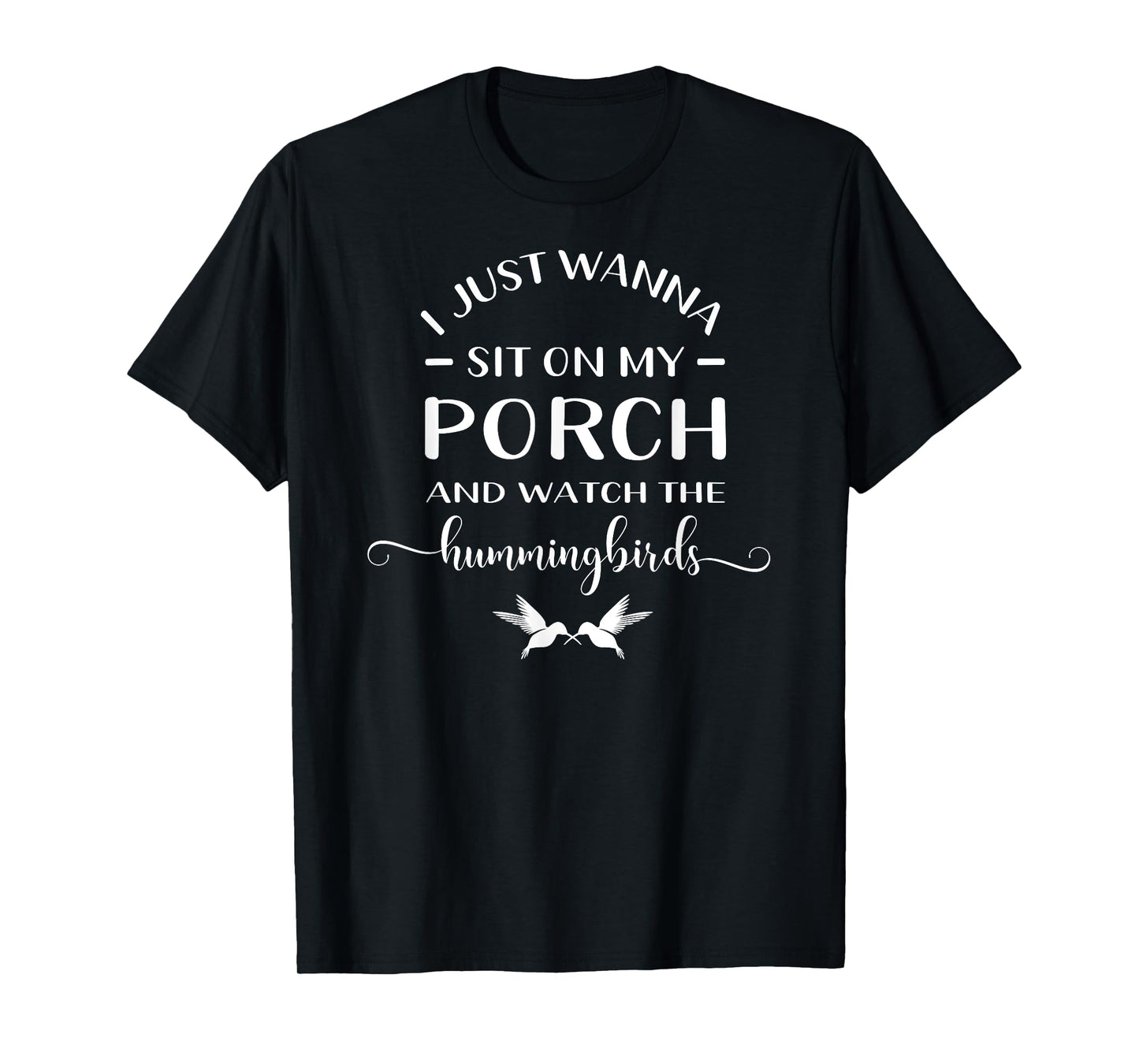 I Just Wanna Sit On My Porch And Watch The Hummingbirds T-Shirt