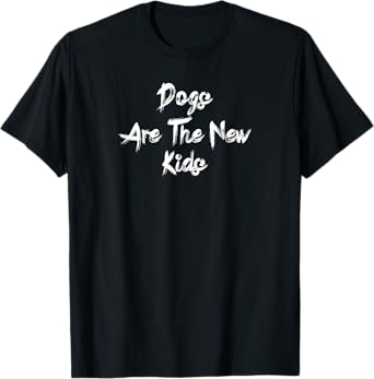 Dogs are the new kids funny dog lover gift T-Shirt