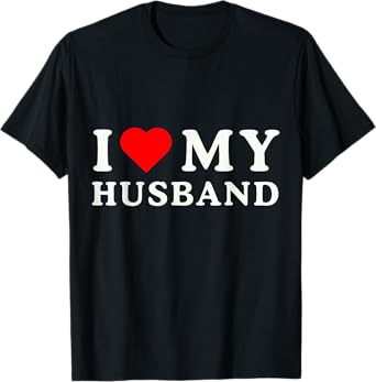 I Love My Husband Marriage Anniversary Heart My Husband T-Shirt