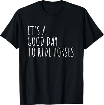 It's A Good Day To Ride Horses Funny Horse Riding Equestrian T-Shirt