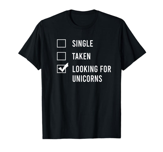 Single. Assumed. Looking for Unicorns. T-Shirt