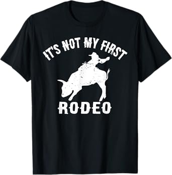 It's Not My First Rodeo - Veteran Cowboy Wisdom T-Shirt