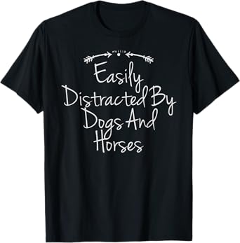 Easily Distracted By Dogs And Horses Shirt, Cute Horse Shirt T-Shirt