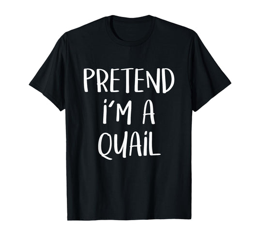 Pretend I'm A Quail Bird Costume Funny Halloween Party T-Shirt