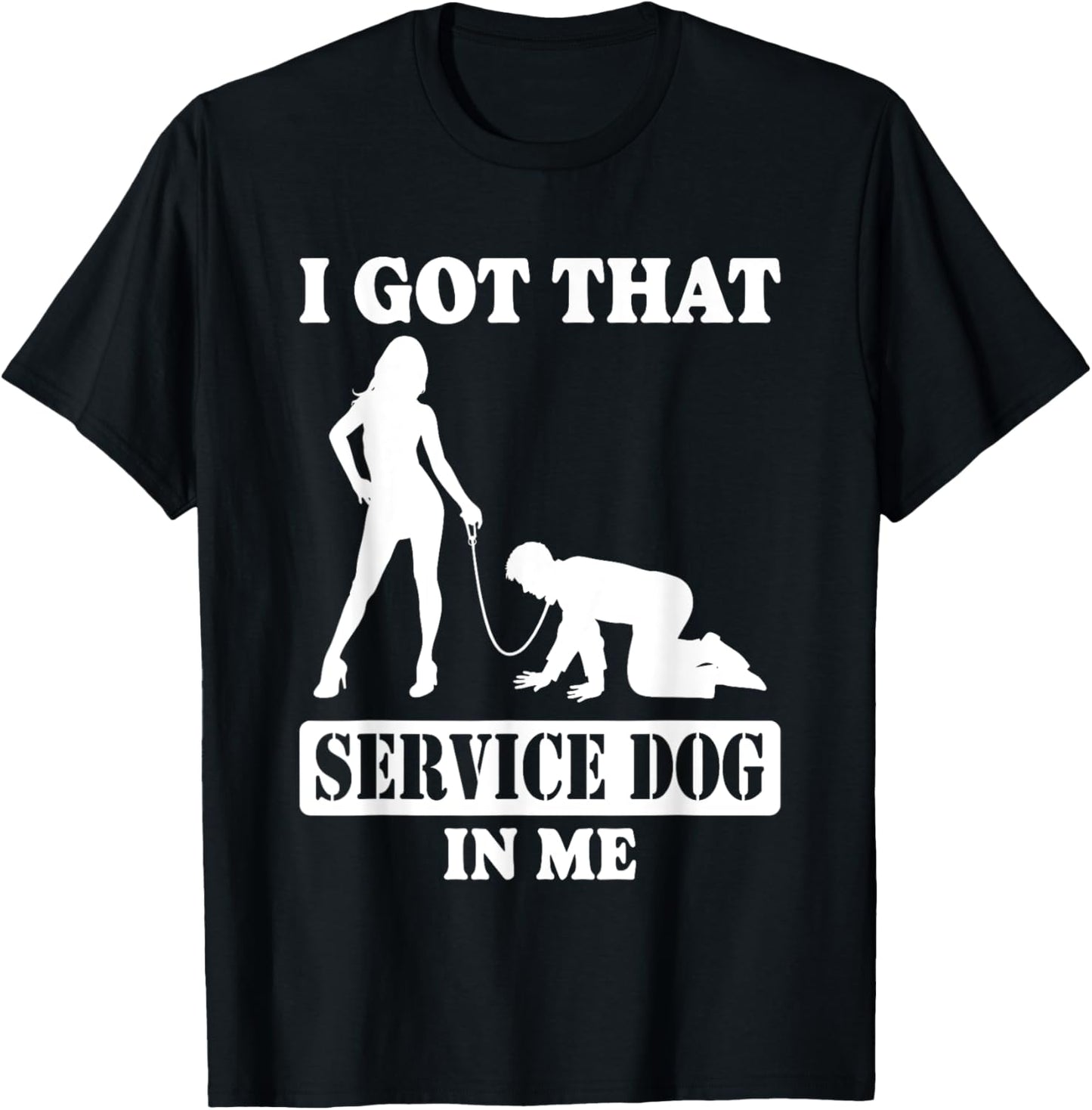 Funny I Got That Service Dog In Me Men Women Humour T-Shirt
