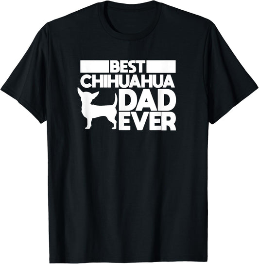 best chihuahua dad ever t shirt for men dog father gift idea T-Shirt