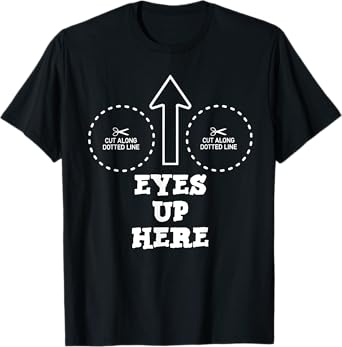 Eyes Up Here with Cut out For Boobs T-Shirt