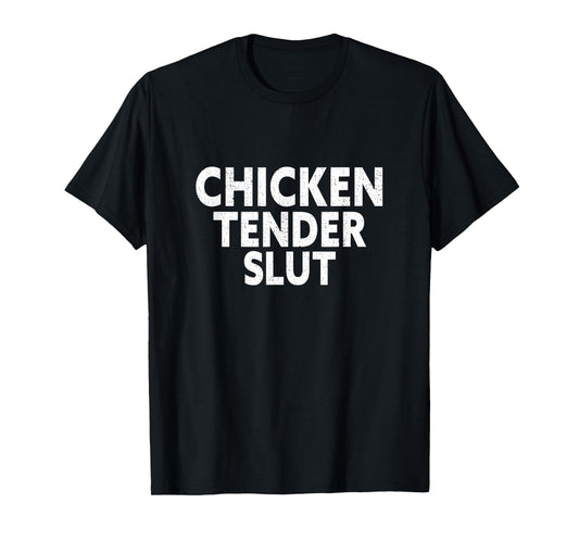 Chicken tender slut T-Shirt