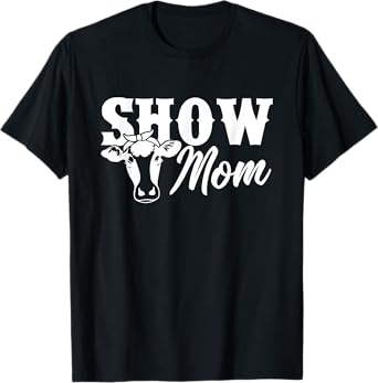 Show Mom Cow Cute Heifer Womens Tee Shirt T-Shirt