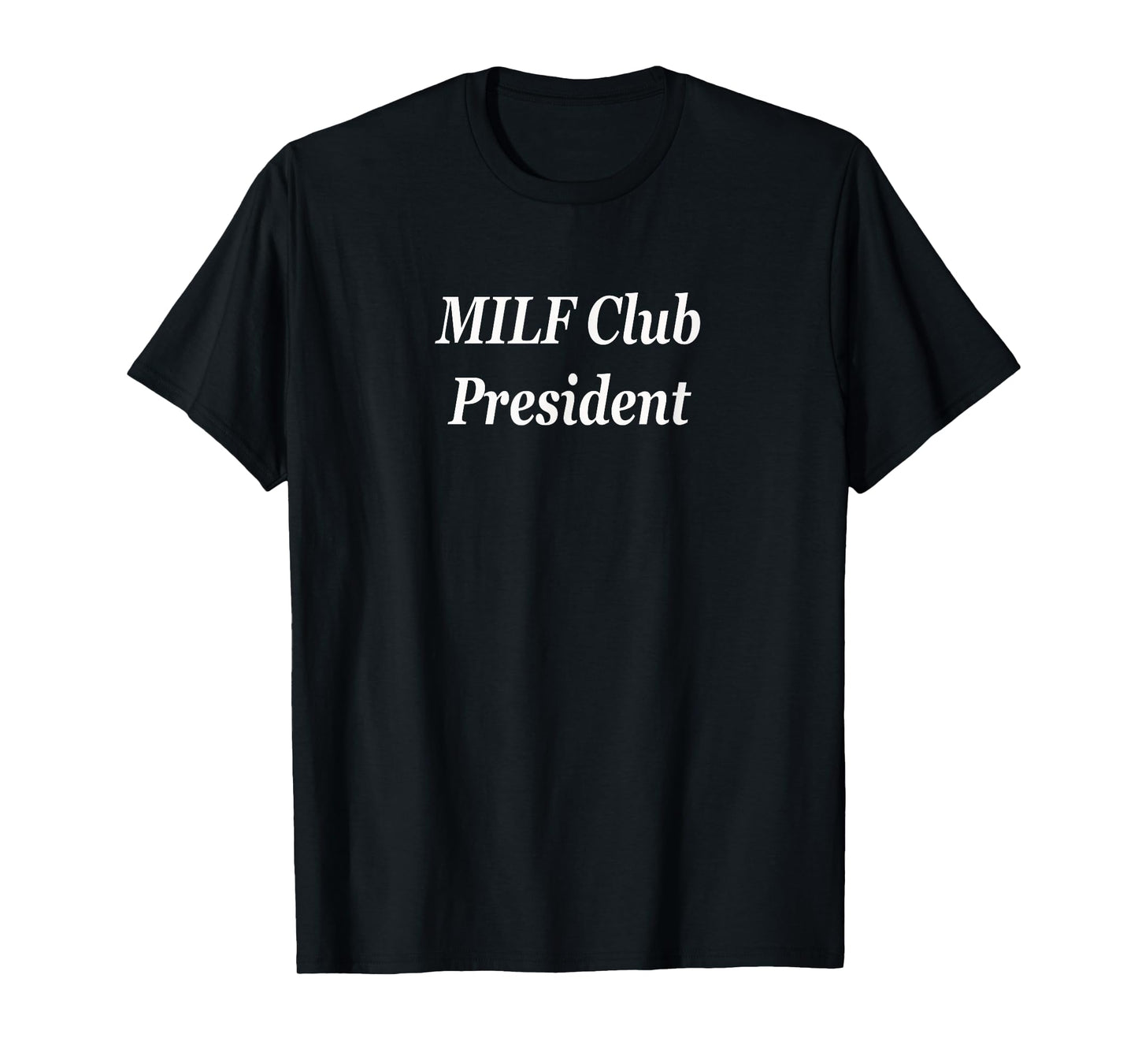 MILF Club President Raunchy Funny Adult Dirty Mom Cougar T-Shirt