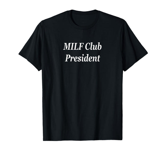 MILF Club President Raunchy Funny Adult Dirty Mom Cougar T-Shirt