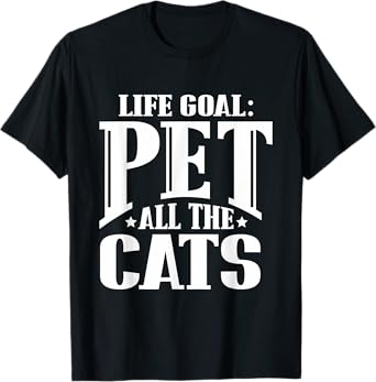 Life Goal Pet All The Cats Funny Cat Lover T Shirt T-Shirt for Men Women Girls Kids