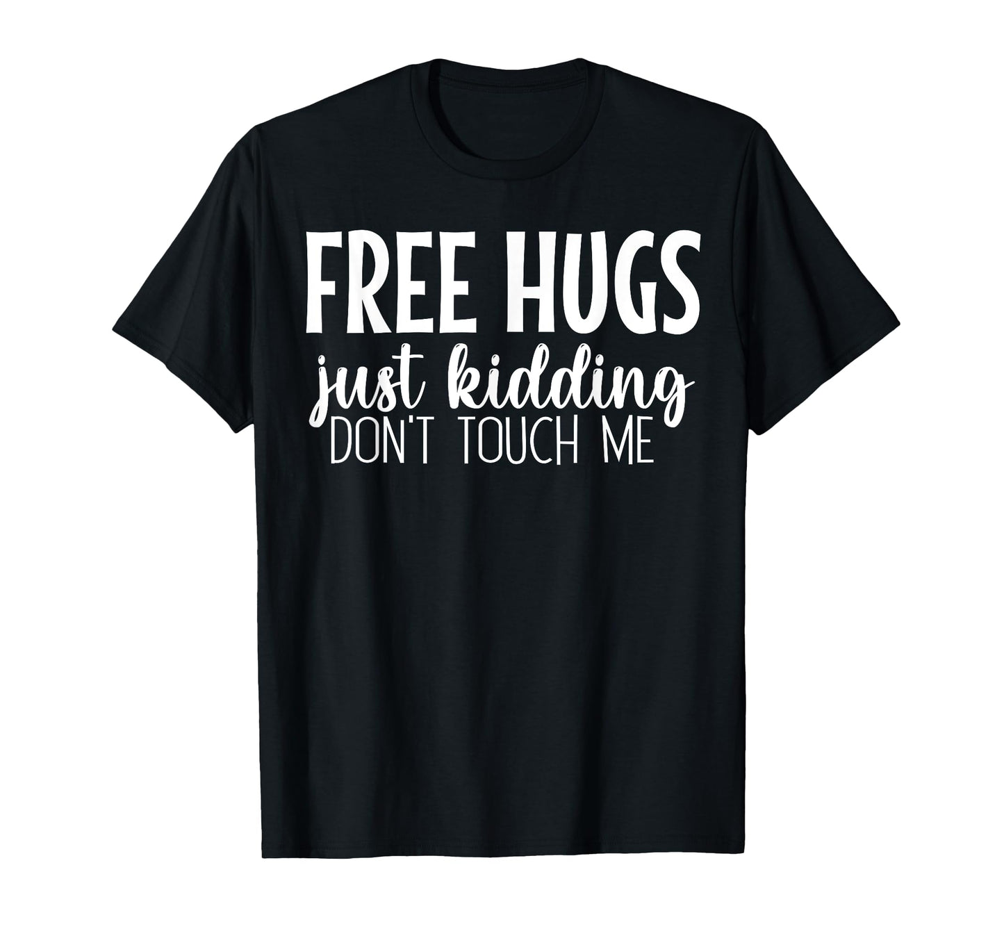 Free Hugs Just Kidding Don't Touch Me T-Shirt