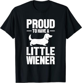Dachshund Dog Lover Proud To Have A Little Wiener Weiner Men Women T-Shirt
