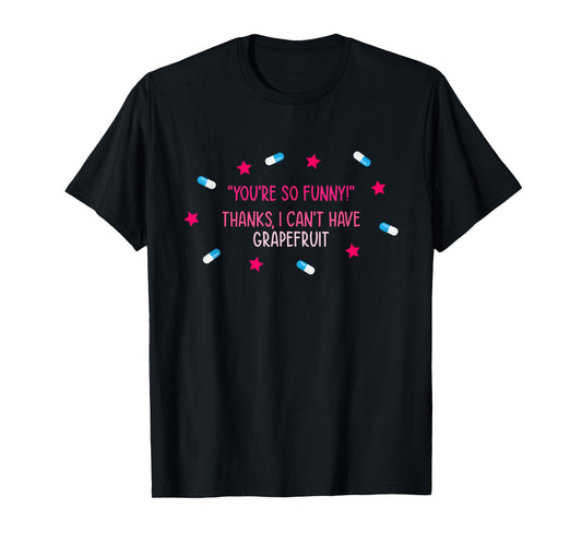 You're So Funny! Thanks, I Can't Have Grapefruit Design T-Shirt