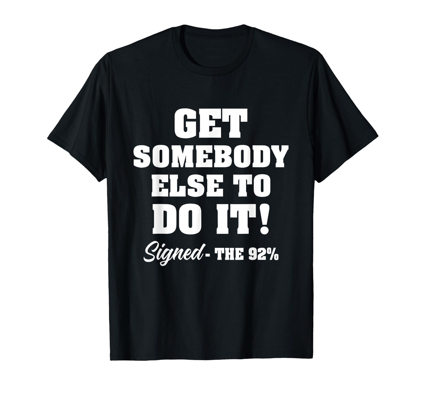 Get Somebody Else To Do It Signed The 92% Design T-Shirt