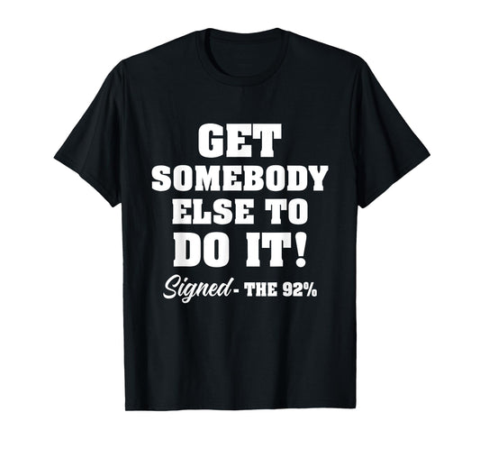 Get Somebody Else To Do It Signed The 92% Design T-Shirt