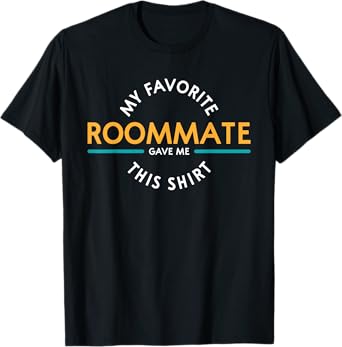 My Favorite Roommate Gave Me This Shirt Gift for R T-Shirt