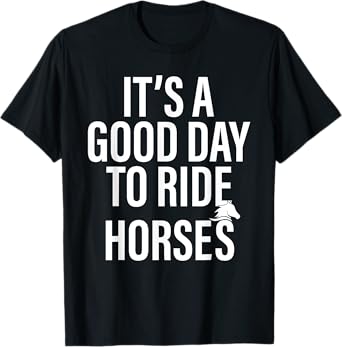 It's a good day to ride horses funny Horse owner Horse Lover T-Shirt