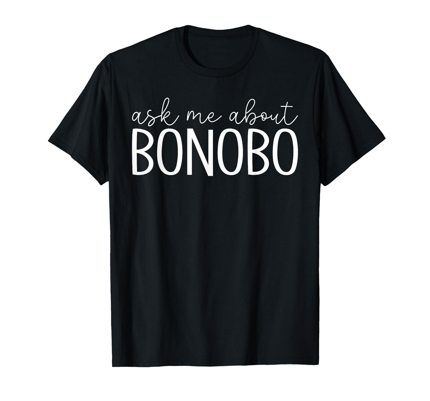 Ask Me About Bonobo - Funny Bonobo Monkey Lover T-Shirt
