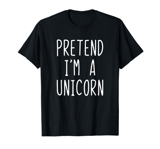Pretend I'm A Unicorn Costume Halloween Lazy Easy T-Shirt