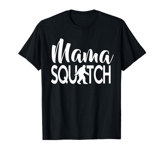 Mama Squatch Bigfoot Sasquatch Mom T-Shirt