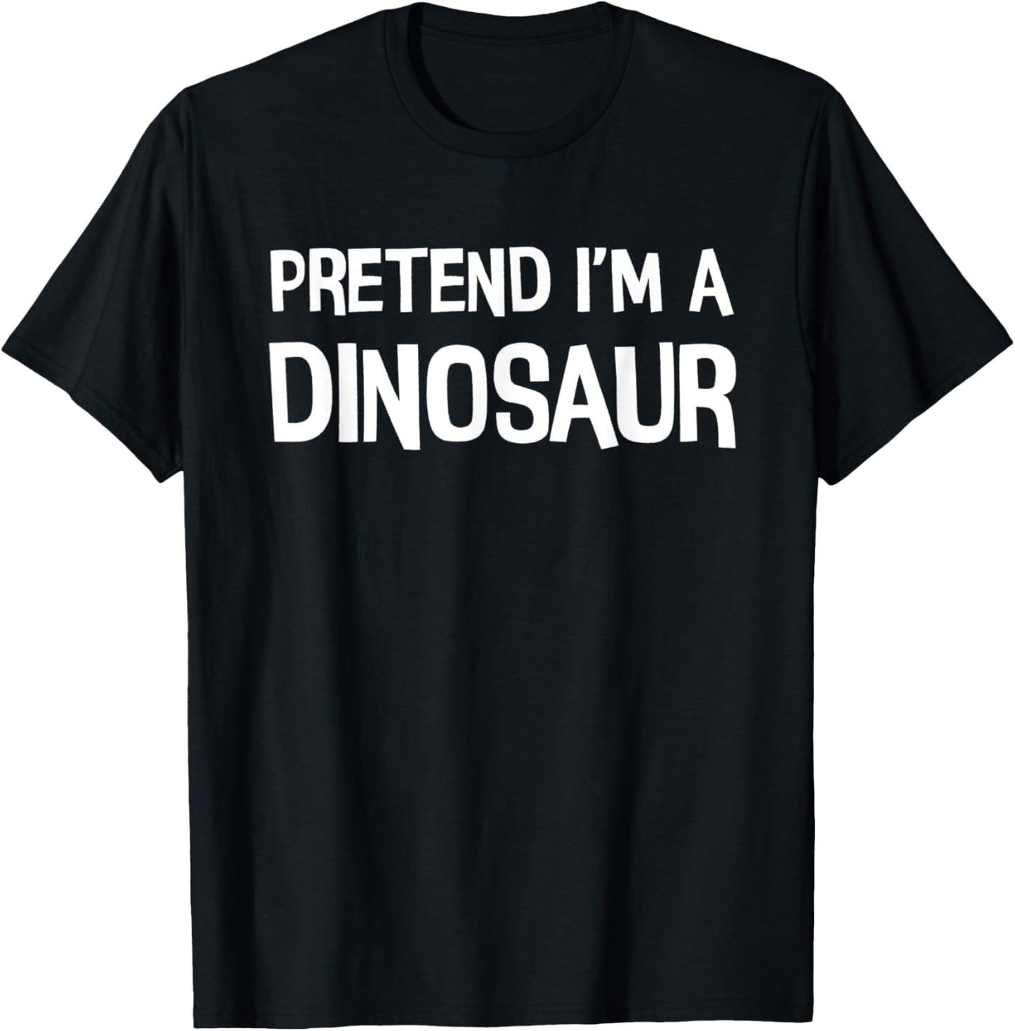 Pretend I'm a dinosaur - Funny Halloween Costume T-Shirt