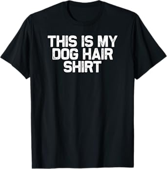 Funny Dog Mom Mama This Is My Dog Hair T-Shirt