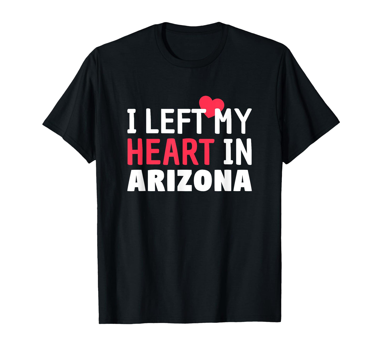 I Left My Heart In Arizona Home State Patriotic Women Kids Men T-Shirt