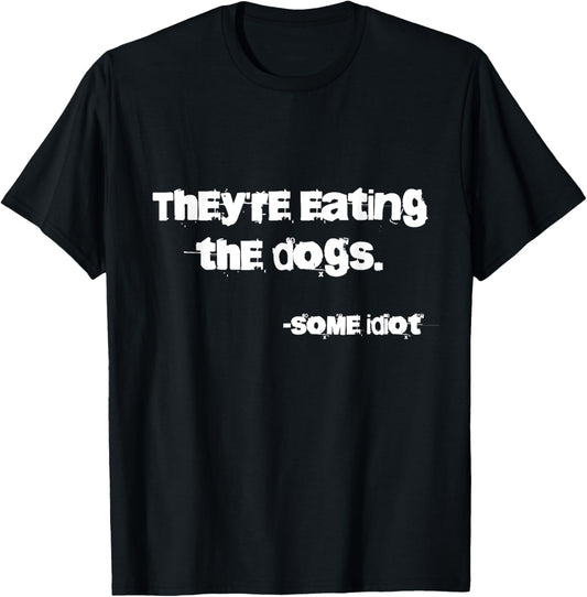 They're Eating The Dogs T-Shirt - Unisex-Adults - Dog Lovers, Casual, Unisex, Outdoor Enthusiasts - Black - Small - Classic Fit - Short Sleeve - Cotton, Polyester, Possibly Other Materials