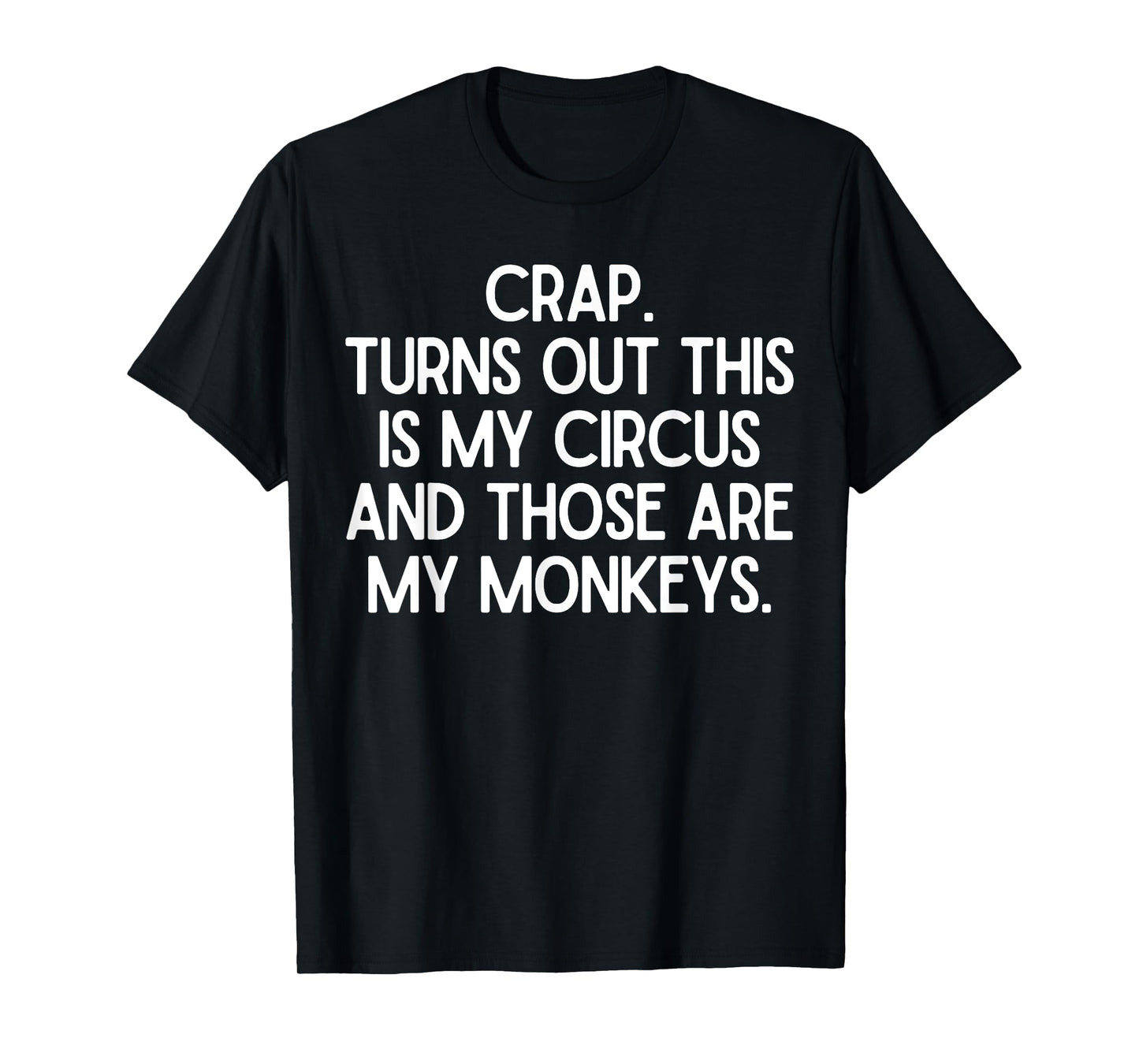 Funny Saying Crap Turns Out This Is My Circus Women Men Joke T-Shirt